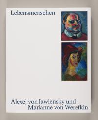 Lebensmenschen. Alexej von Jawlensky und Marianne von Werefkin 